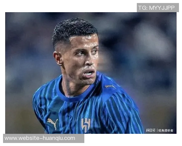 坎塞洛离开新月的深层原因剖析伤病与沙特外援政策的双重影响